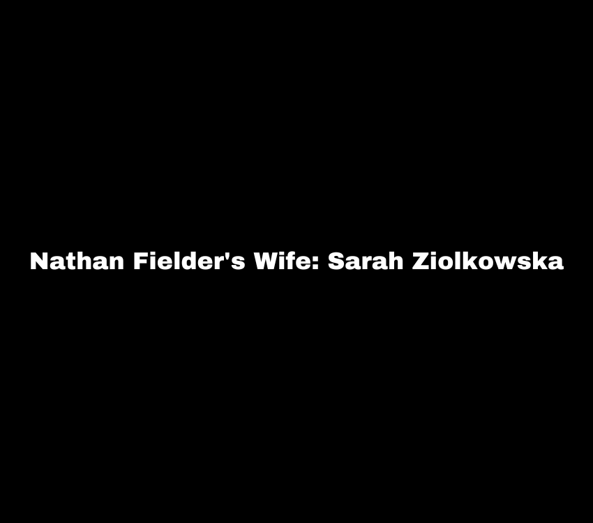Nathan Fielder's Wife Sarah Ziolkowska